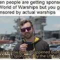 When people are getting sponsored by World of Warships but you get sponsored by actual warships