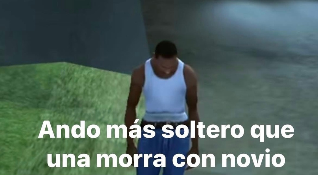 Ando más soltero que una morra con novio - meme