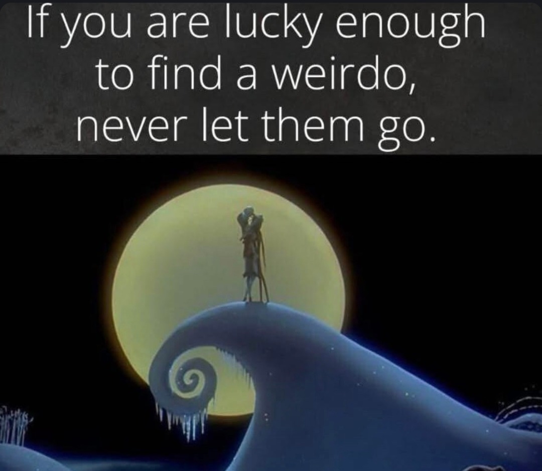 if you find a weirdo worth keeping, never let go - meme
