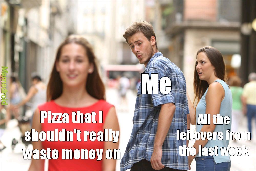 Sometimes you just need pizza - meme