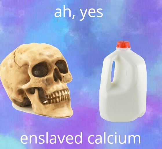 Consume your calcium - meme