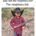 the neighbors kid!?!?!