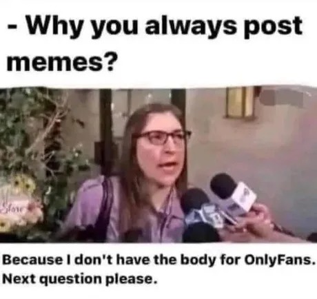 Why you always post memes?
