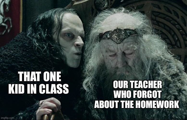 When the teacher forgets homework exists too - meme