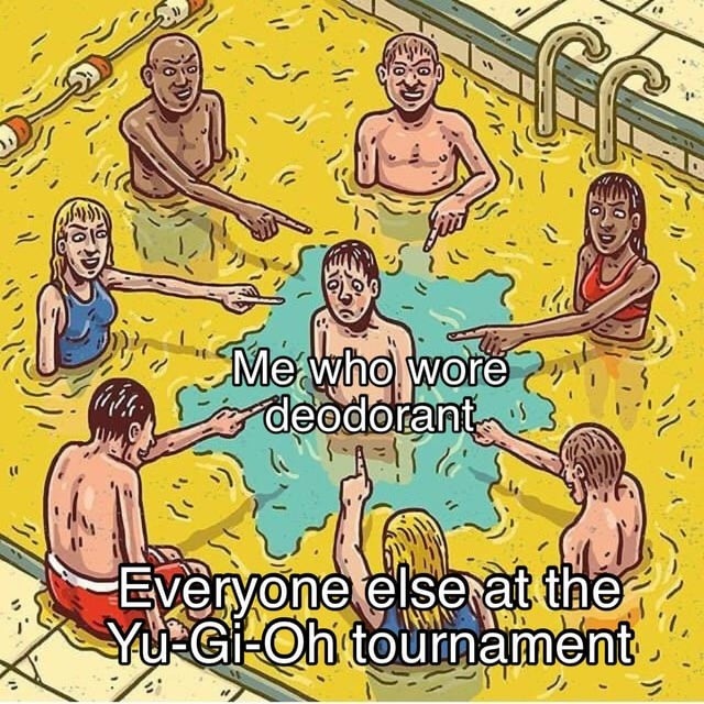 Wore deodorant to a Yu-Gi-Oh tournament, instantly OP - meme