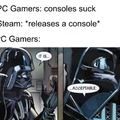 pc gamers: console é uma merda steam: lança console pc gamers: É aceitável