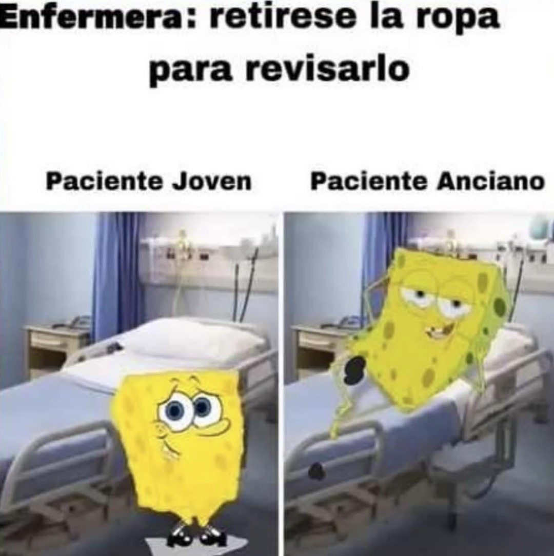 Enfermera: Retírese la ropa. Paciente joven: No hay prisa - meme