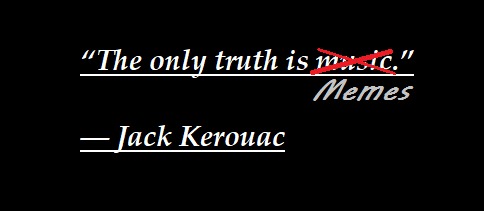 Memes are the truth