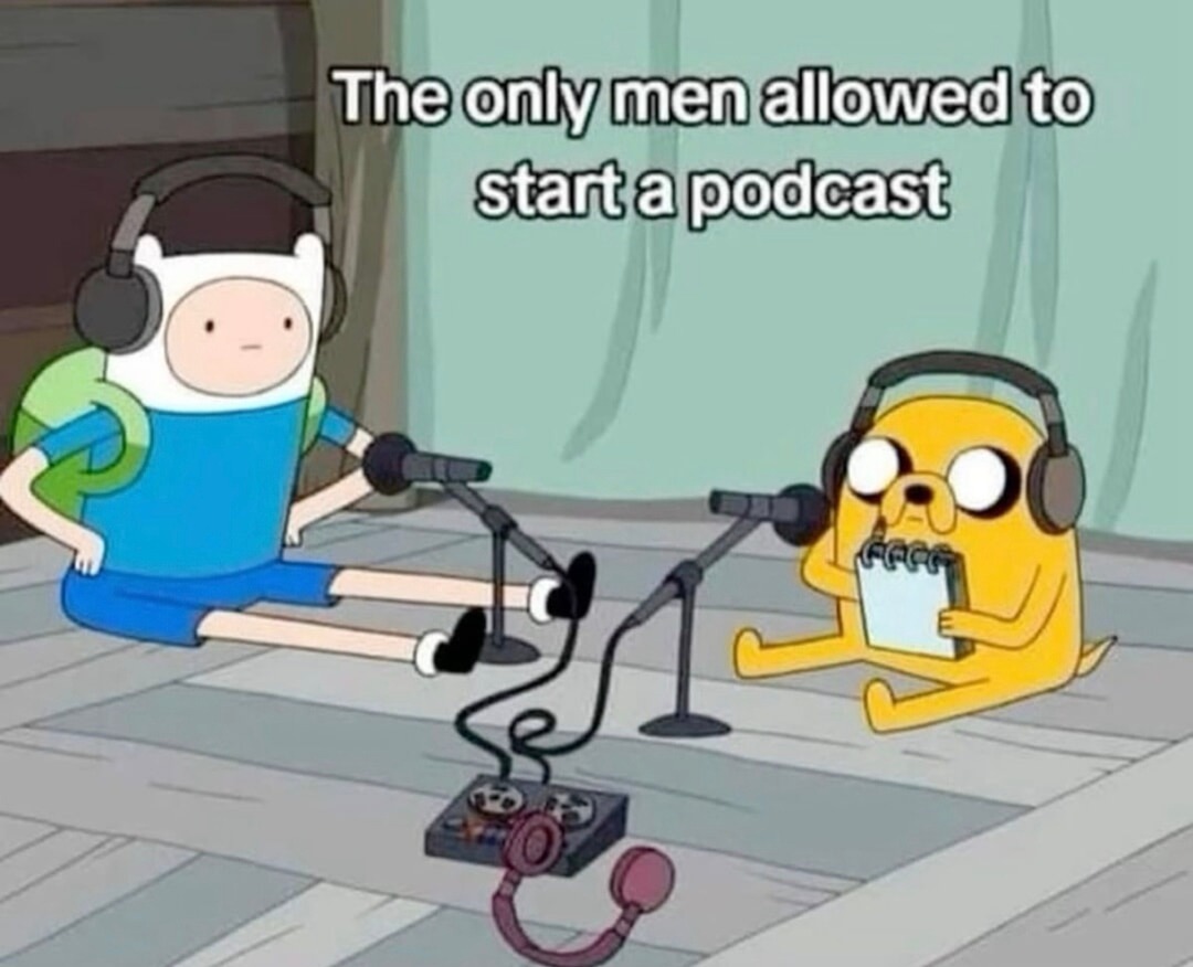 Men with zero charisma starting podcasts like it’s a duty - meme