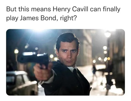 Yes, Henry Cavill would be cool as James Bond - meme