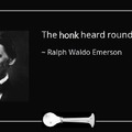 The HONK Heard Around The World