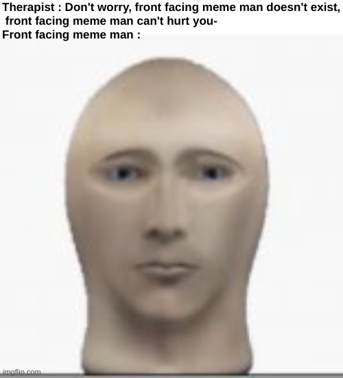 Cursed front facing meme man