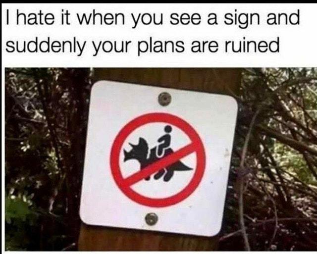 Typical sign that ruins your plans - meme