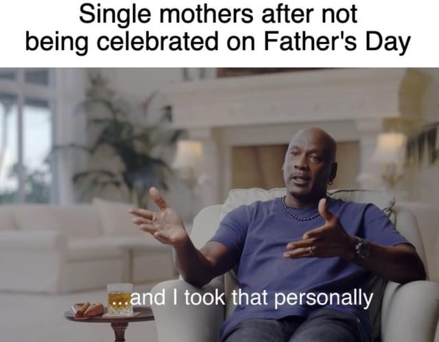 Single mothers on Fathers day - meme