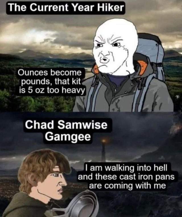 Modern hiker: counting ounces. Chad Samwise: bring the cast iron - meme