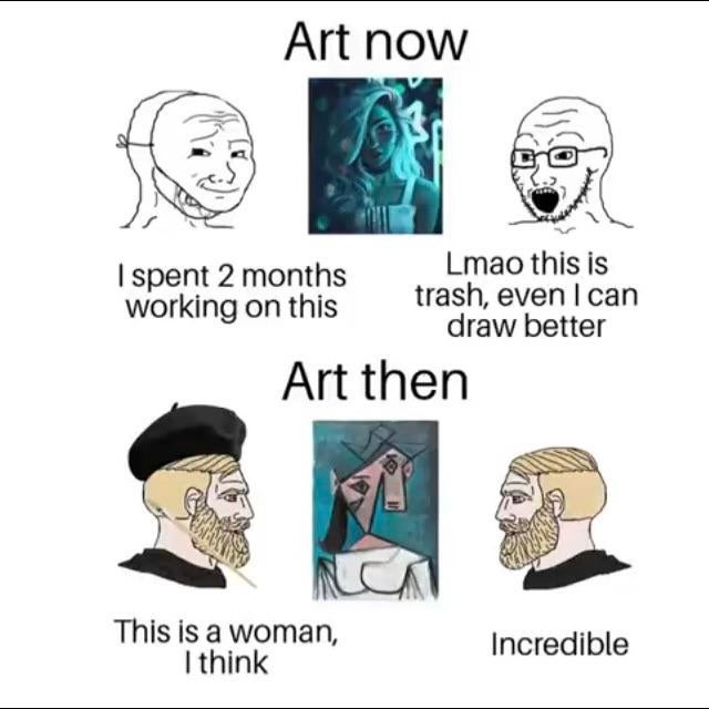 I'm not sure if artists are better or not, actually - meme