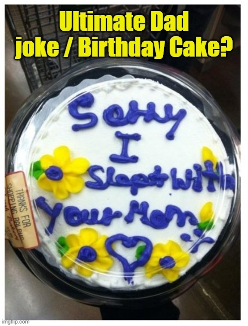 Ultimate birthday cake - meme