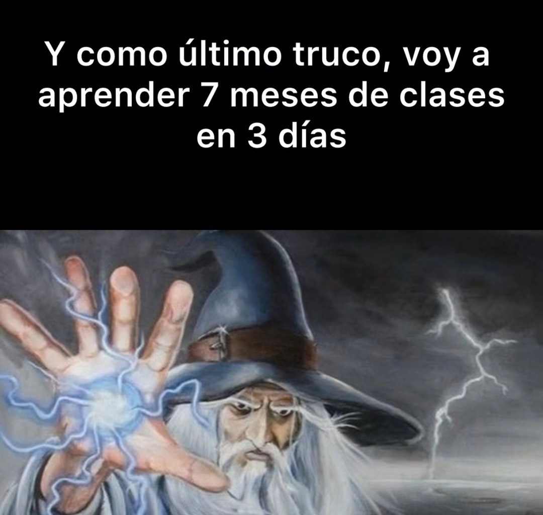 Mi acto final: aprender 7 meses en 3 días - meme