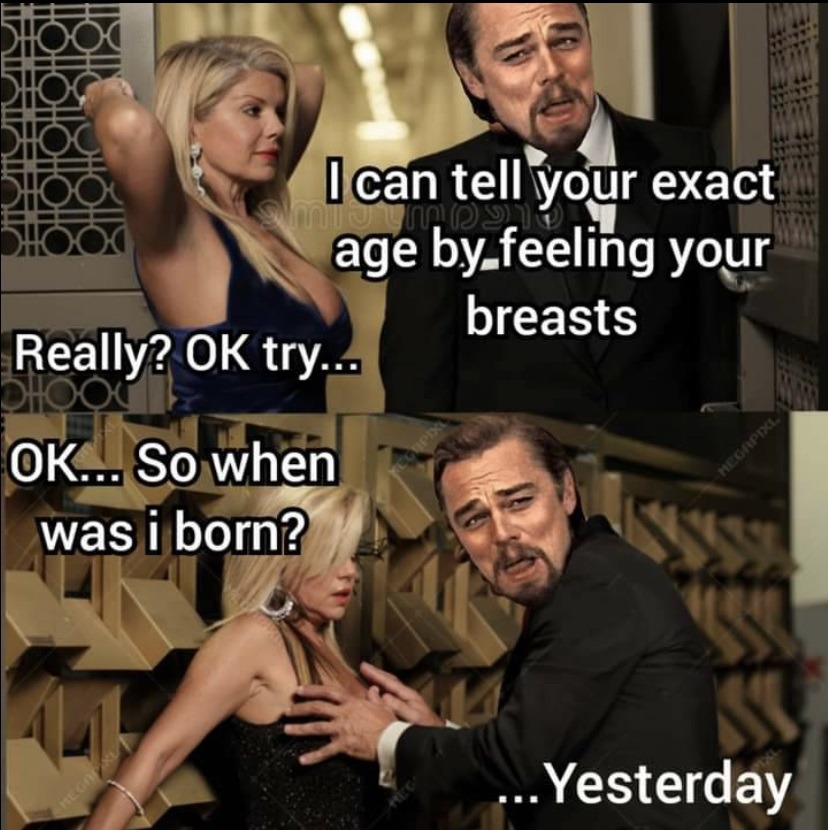 Were you born yesterday? - meme