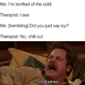 This therapist is cold!!!