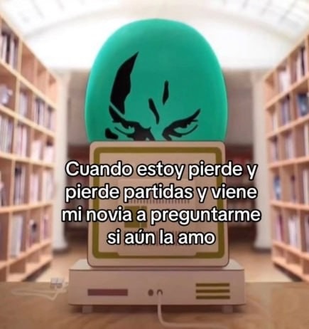 Pierdo partidas y mi novia pensando que ya no la amo - meme