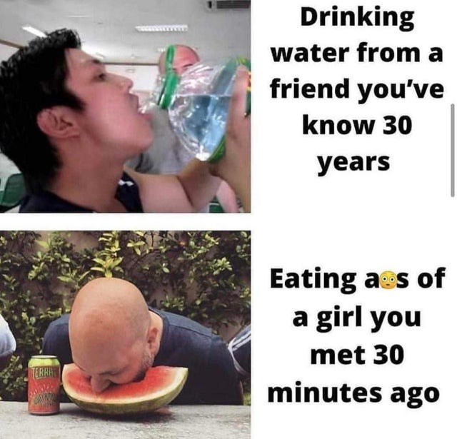 drinking water form a friend - meme