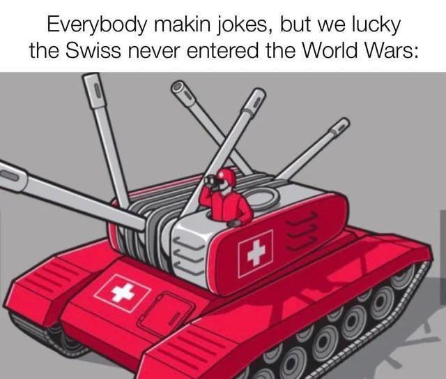 Lucky the Swiss stayed neutral - meme