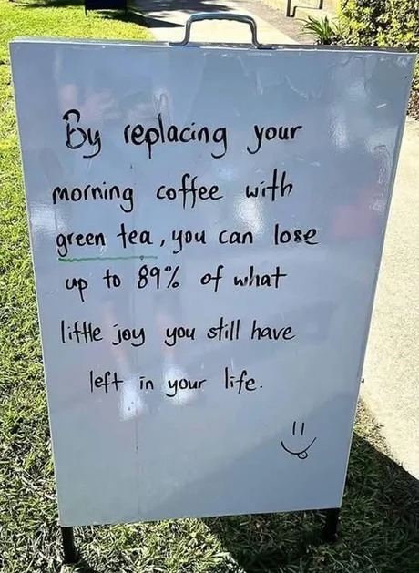 Replace coffee with green tea and lose 89% of your soul - meme