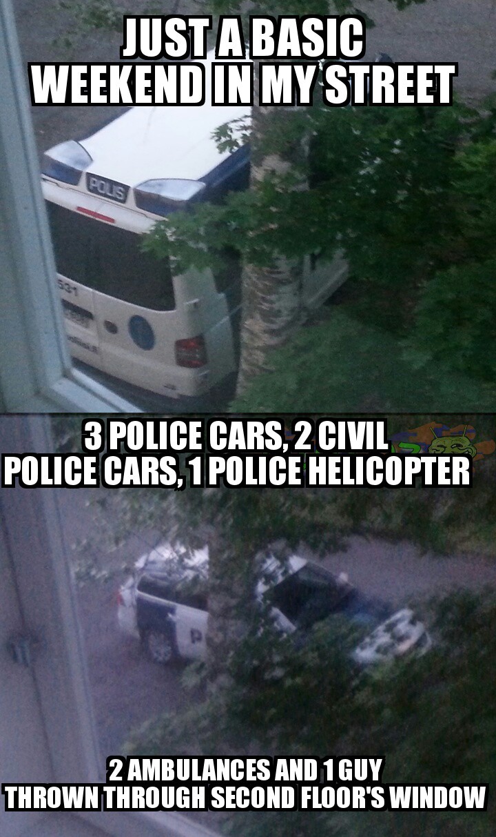 Aand today there was 5 police cars according to my brother. - meme