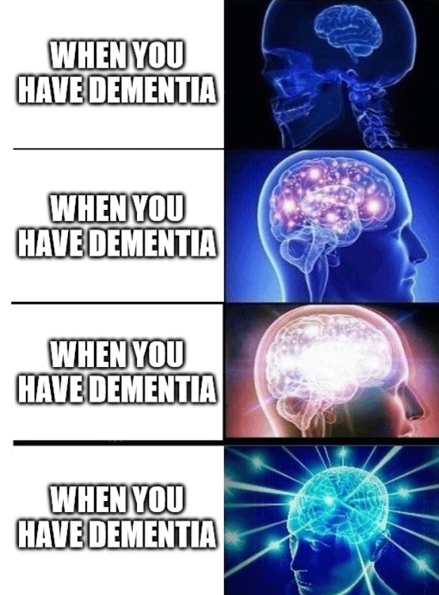 When you have dementia - meme