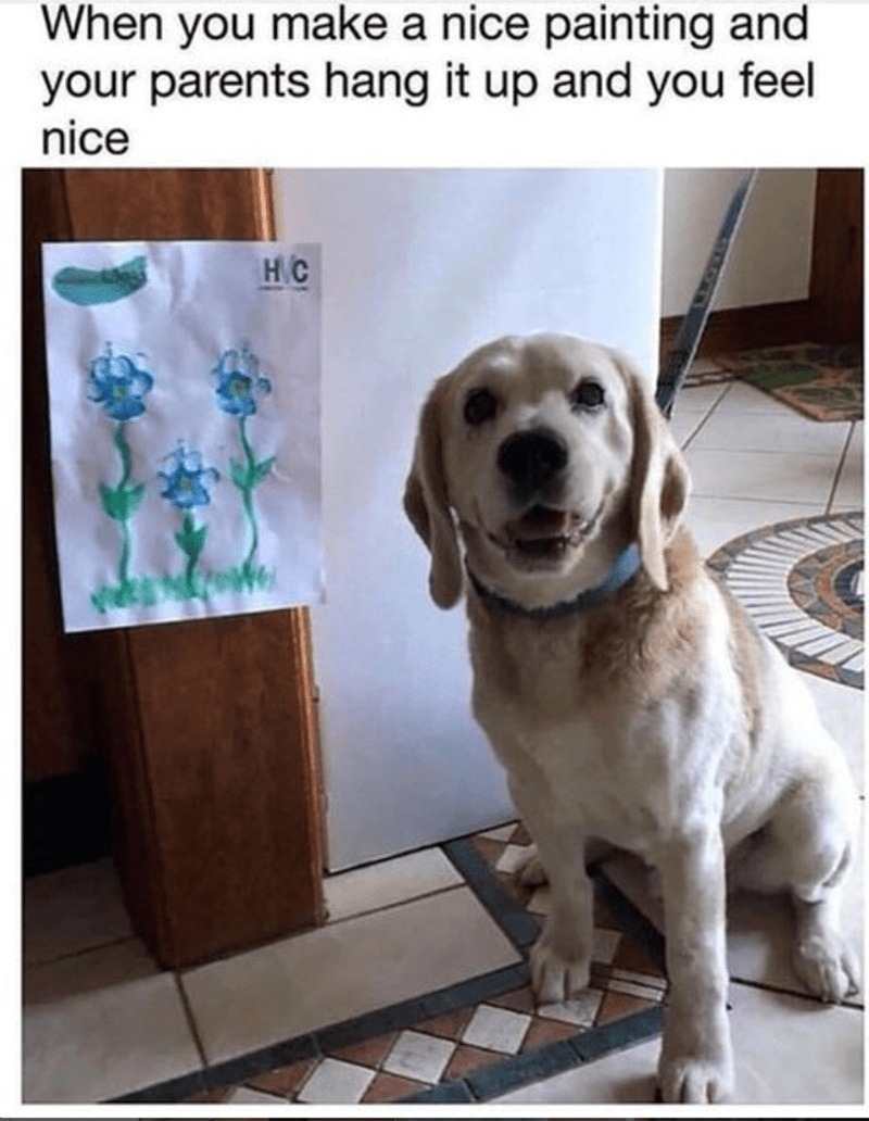 When your parents hang up your painting and you feel nice - meme