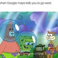 When Google maps tells you to go west