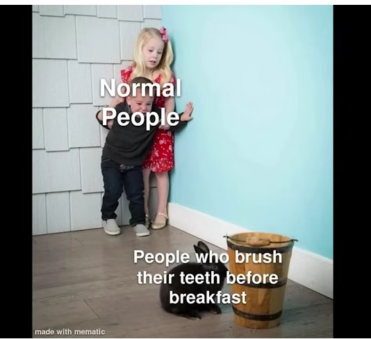 People who brush their teeth then drink orange juice - meme