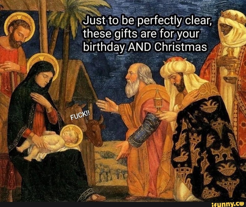 Jesus only gets one gift for birthday and Christmas - meme