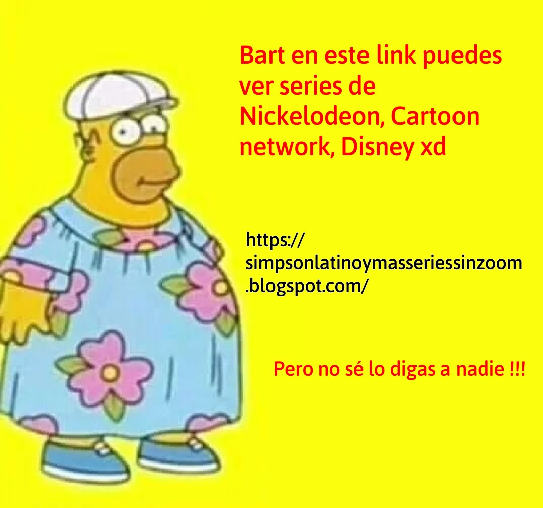 Link : https://simpsonlatinoymasseriessinzoom.blogspot.com/ PD :gracias gordo bondolia - meme