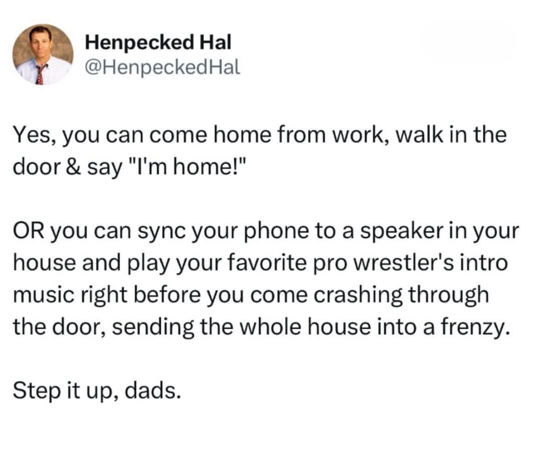 Dads, stop saying hi and start entering with theme music - meme