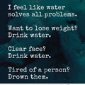 I like water