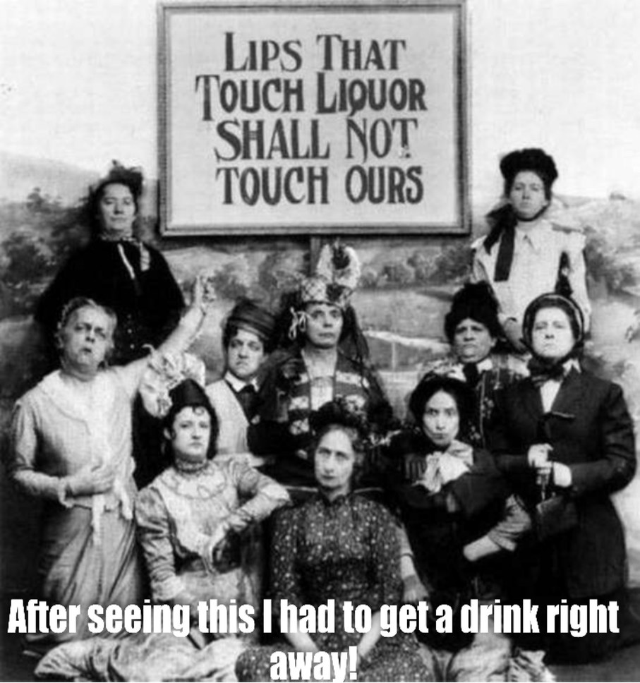 The Ladies Temperance Union is watching you! - meme