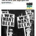 Queremos cerveja.