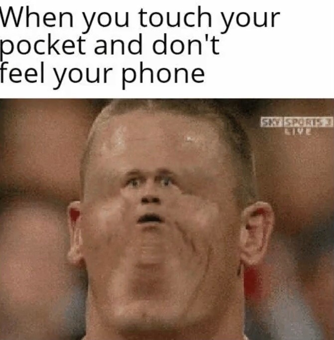 oh shit where’s my phone - meme