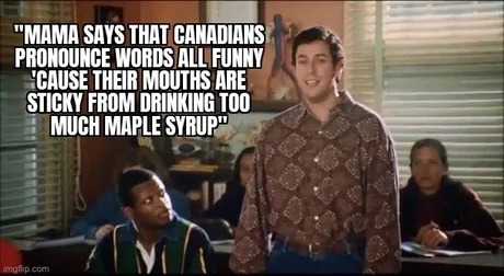 Mama said Canadians sound funny from all that syrup - meme