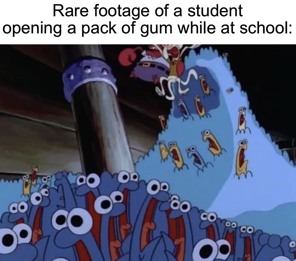 POV you have gum in the school - meme