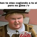 Gruñeme >:v