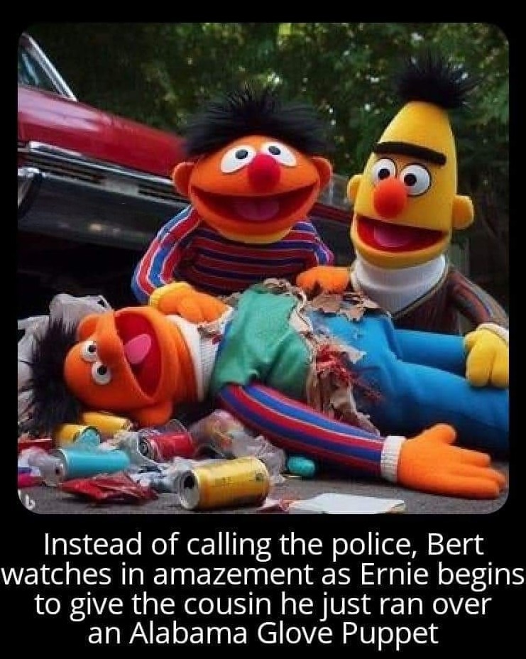 Ernie is a drug crazed pervert without a doubt - meme