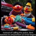 Ernie is a drug crazed pervert without a doubt