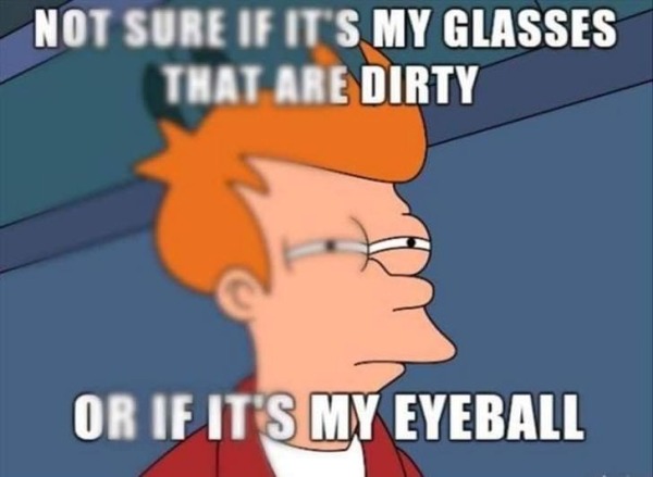 My glasses or my eyeball? - meme