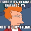 My glasses or my eyeball?