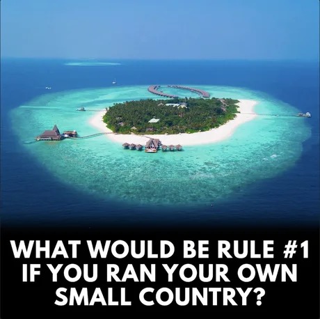 What would be rule 1 if you ran your own small country? - meme