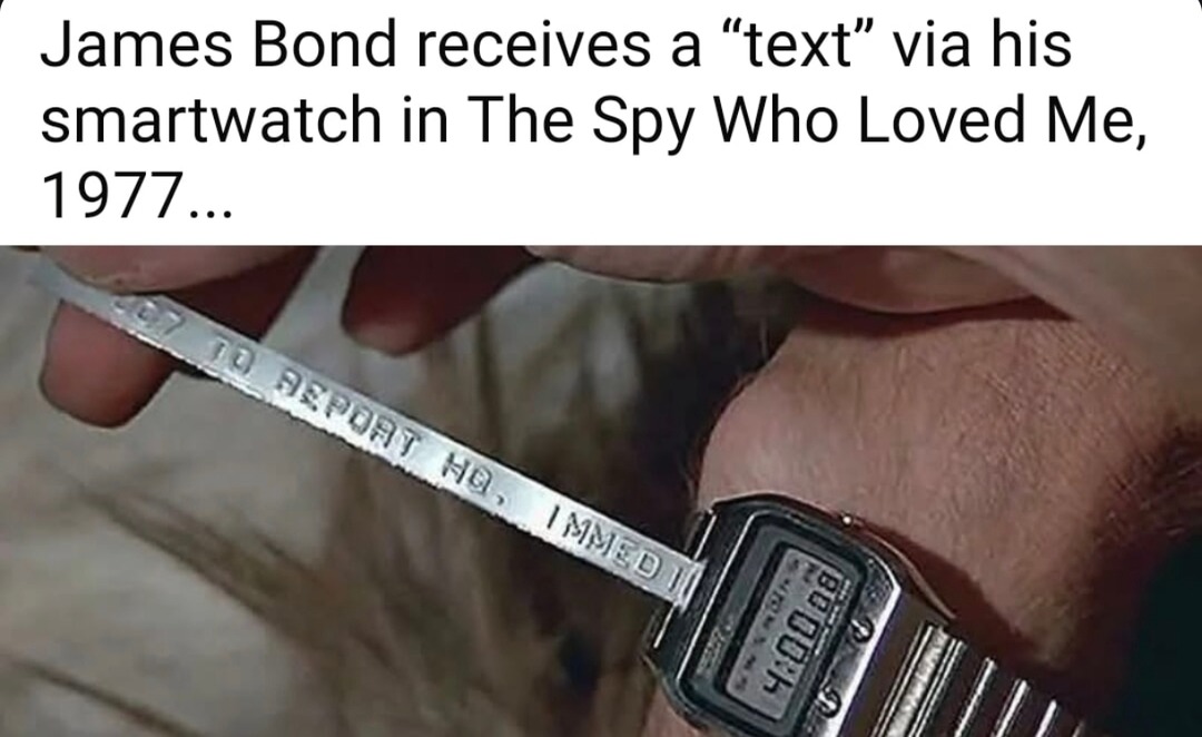 ﻿James Bond receives a “text” via his smartwatch in The Spy Who Loved Me, 1977. Azpdat 4q MMED 1