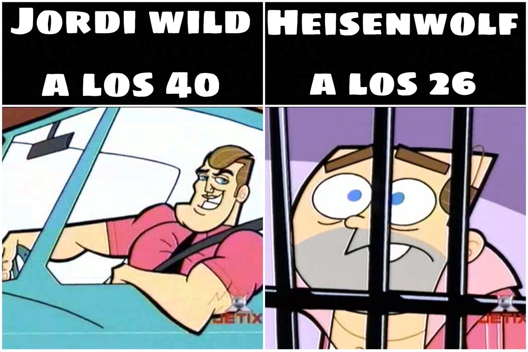 Jordi wild a los 40/Heisenwolf a los 26 - meme
